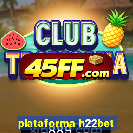 plataforma h22bet